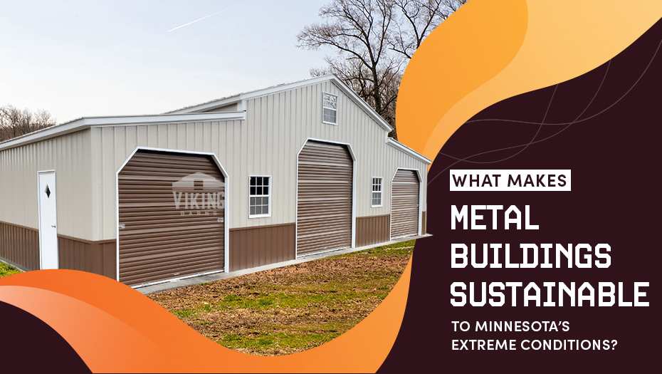 What Makes Metal Buildings Sustainable to Minnesota’s Extreme Conditions?