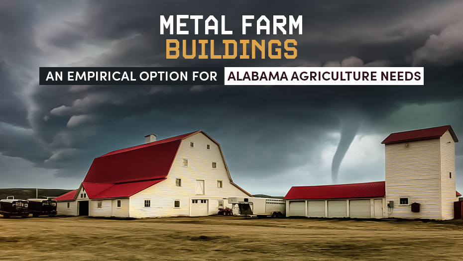 Metal Farm Buildings – An Empirical Option for Alabama Agriculture Needs