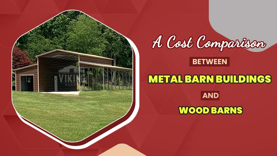 A Cost Comparison Between Metal Barn Buildings and Wood Barns