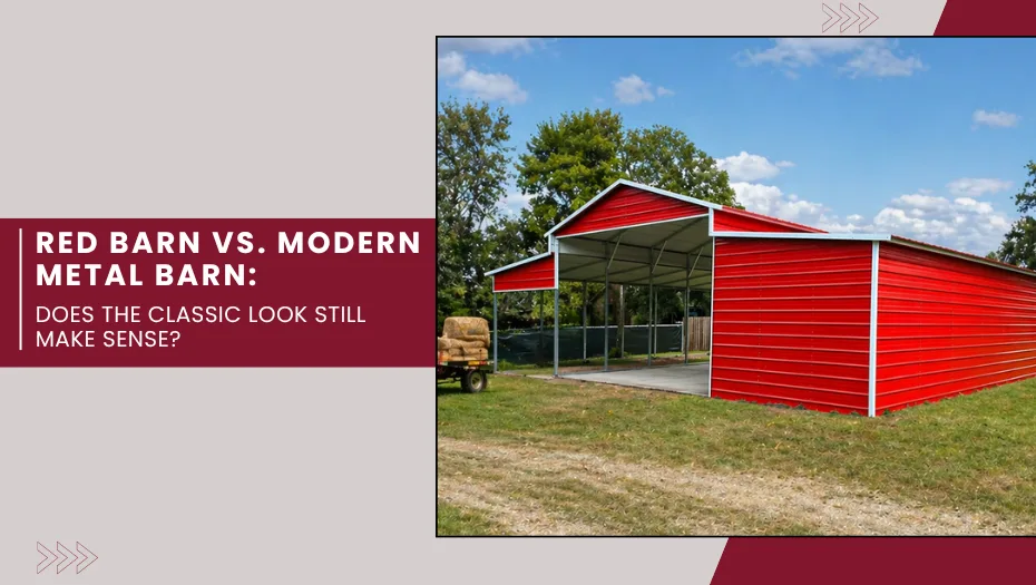 Red Barn vs. Modern Metal Barn: Does the Classic Look Still Make Sense?