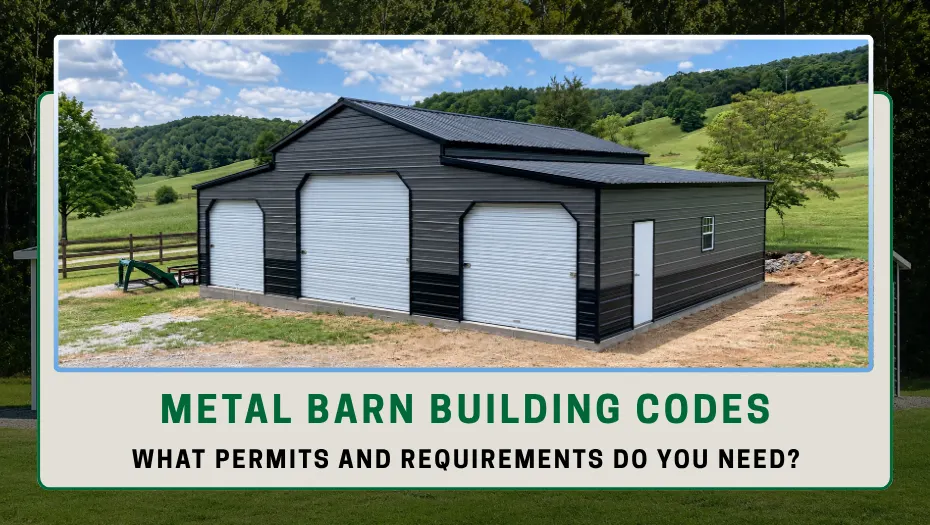 Metal Barn Building Codes: What Permits and Requirements Do You Need?