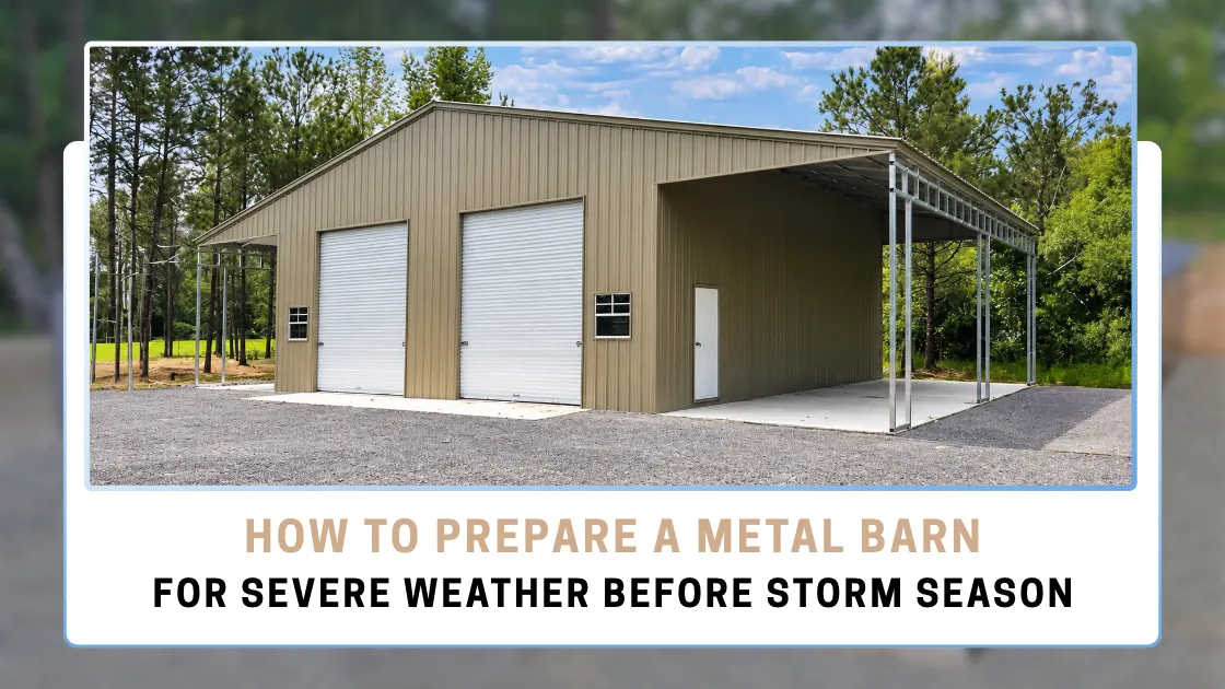 How to Prepare a Metal Barn for Severe Weather Before Storm Season