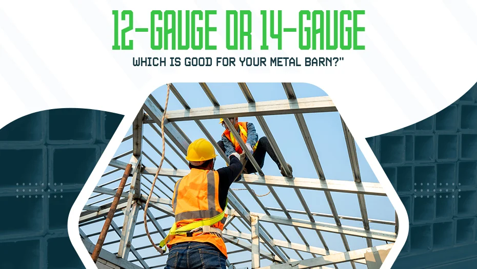 12 Gauge Or 14 Gauge Which Is Good For Your Metal Barn