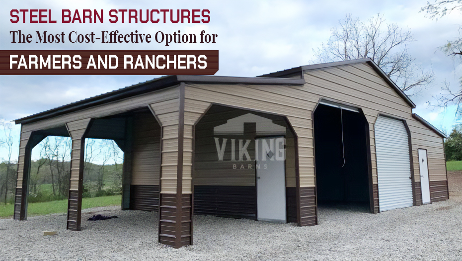 Steel Barn Structures: The Most Cost-Effective Option for Farmers and Ranchers