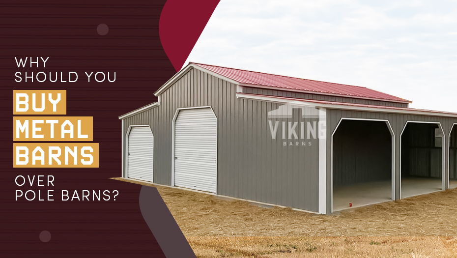 Why Should You Buy Metal Barns Over Pole Barns?