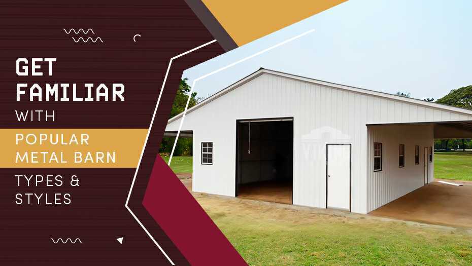 Get Familiar with Popular Metal Barn Types & Styles