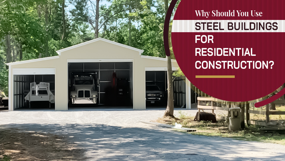 Why Should You Use Steel Buildings for Residential Construction?