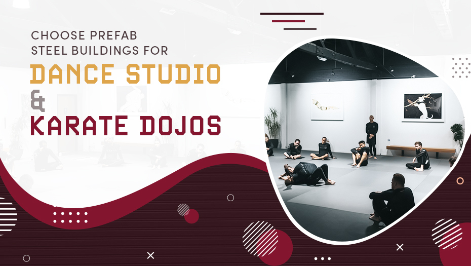 Choose Prefab Steel Buildings for Dance Studio and Karate Dojos