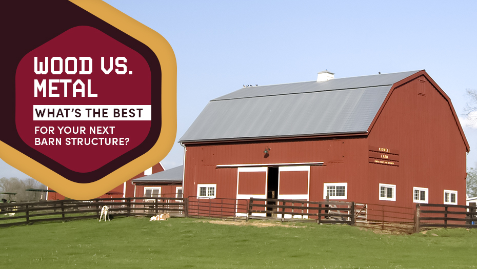 Wood vs. Metal: What’s The Best for Your Next Barn Structure?