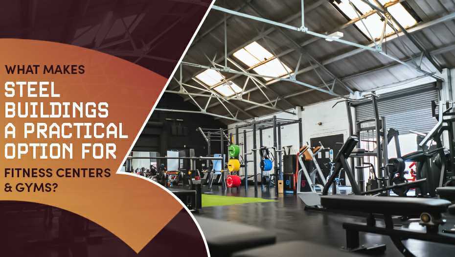 What Makes Steel Buildings A Practical Option For Fitness Centers & Gyms?
