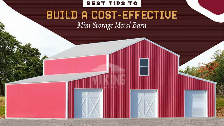 Best Tips to Build a Costeffective Mini Storage Metal Barn