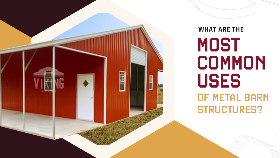 What are the Most Common Uses of Metal Barn Structures?