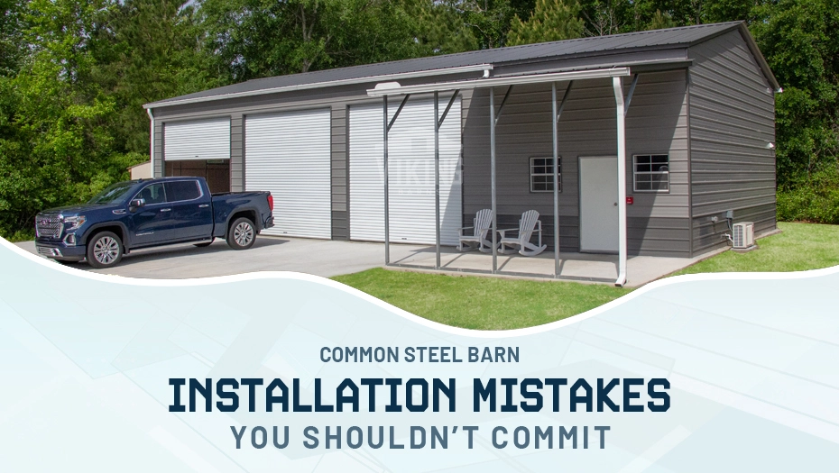 Common Steel Barn Installation Mistakes You Shouldn’t Commit