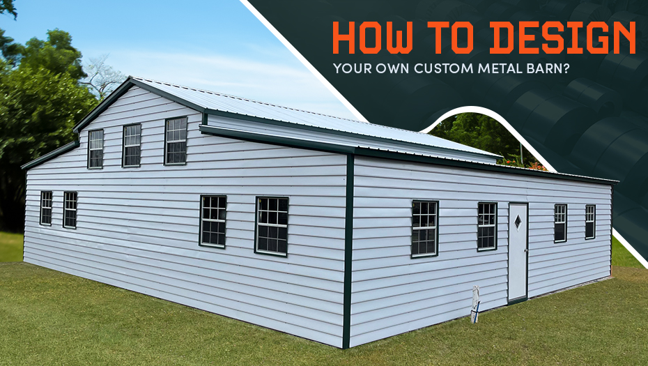 How to design your own Custom Metal Barn?