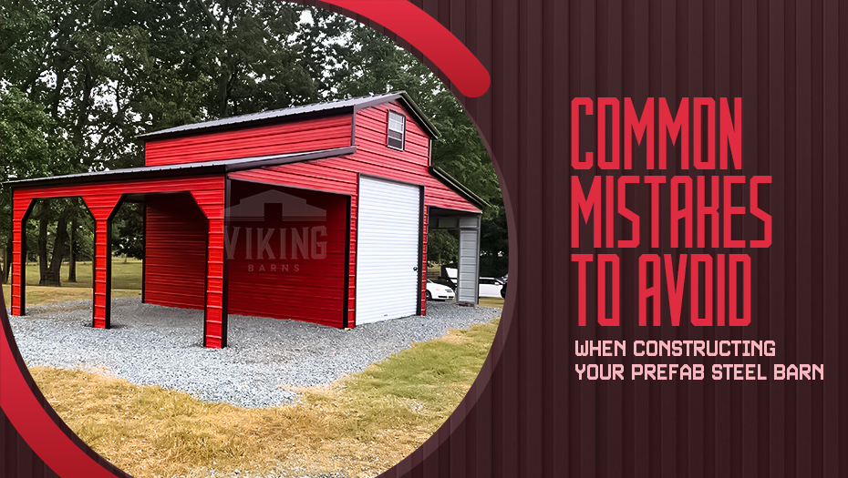 Common Mistakes to Avoid When Constructing Your Prefab Steel Barn