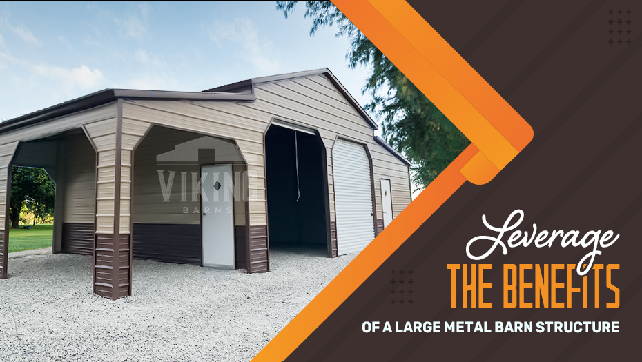 Leverage the Benefits of A Large Metal Barn Structure