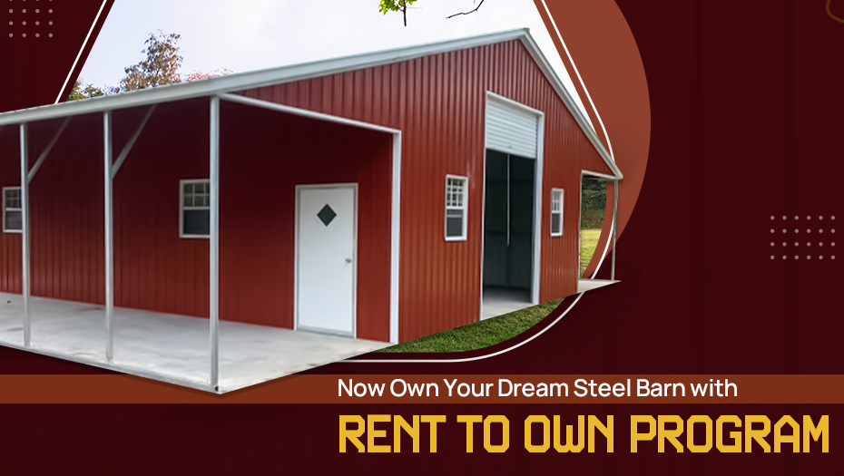 Now Own Your Dream Steel Barn with Rent To Own Program