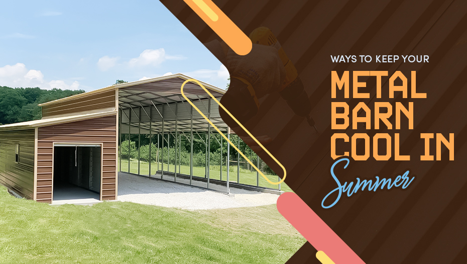 Ways to Keep Your Metal Barn Cool In Summer