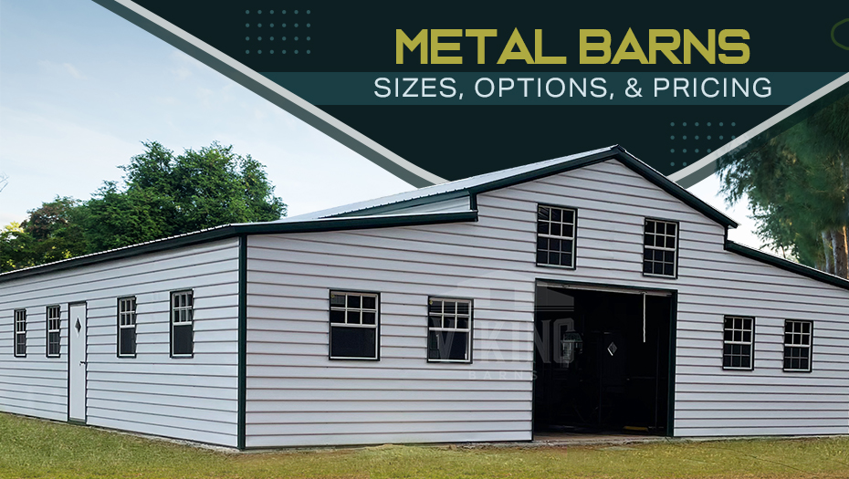 Metal Barns- Sizes, Options, and Pricing