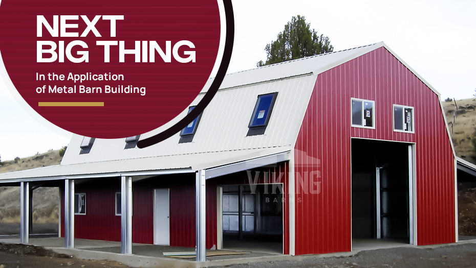 Next Big Thing In the Application of Metal Barn Building