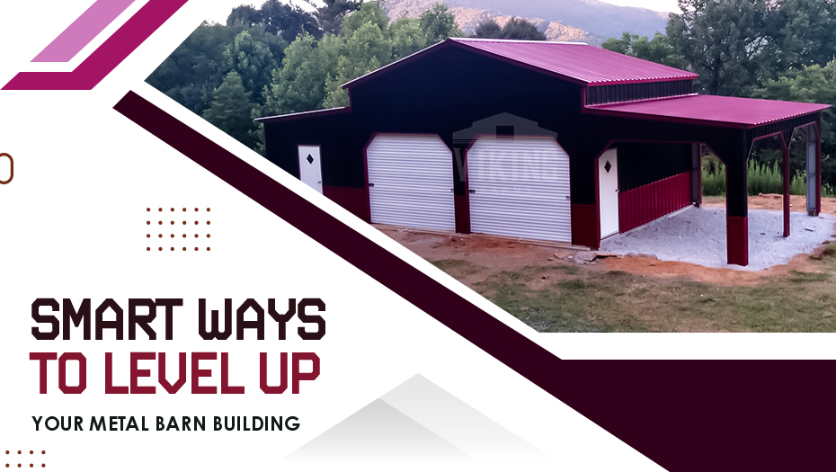 Smart Ways to Level Up Your Metal Barn Building