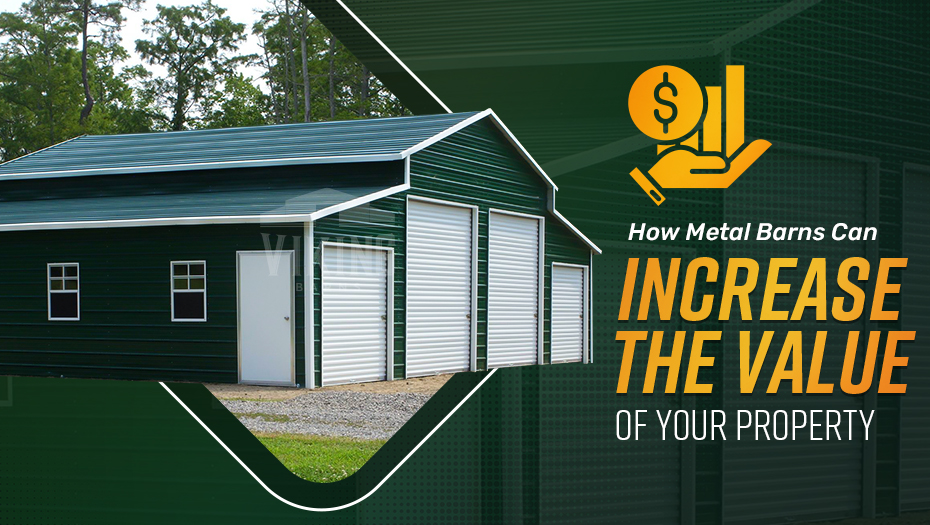How Metal Barns Can Increase the Value of Your Property