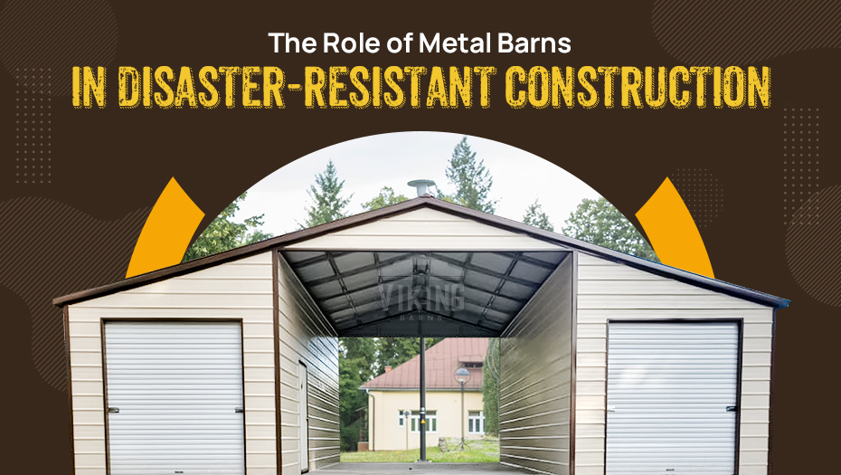 The Role of Metal Barns in Disaster-Resistant Construction