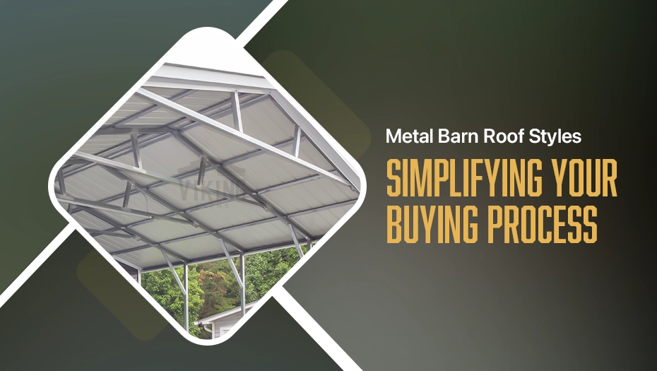 Metal Barn Roof Styles - Simplifying Your Buying Process