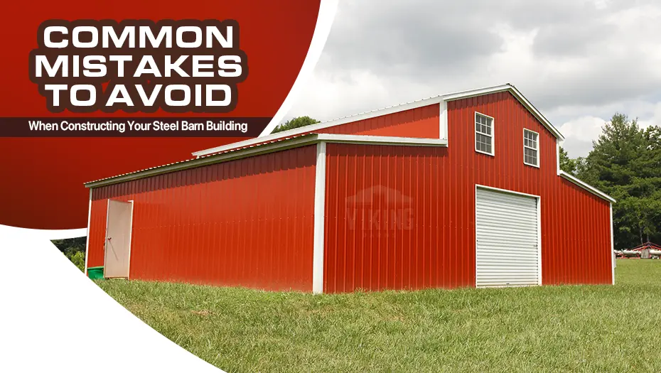 Common Mistakes To Avoid When Constructing Your Steel Barn Building