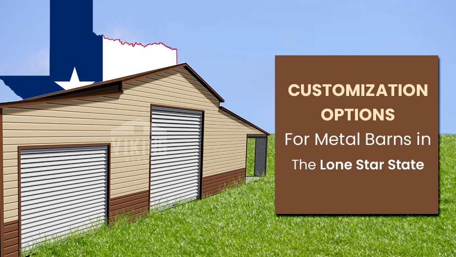 Customization Options For Metal Barns In The Lone Star State