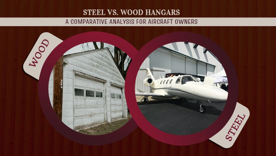 Steel vs. Wood Hangars: A Comparative Analysis For Aircraft Owners
