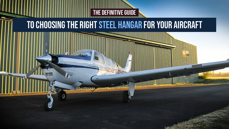 The Definitive Guide To Choosing The Right Steel Hangar For Your Aircraft