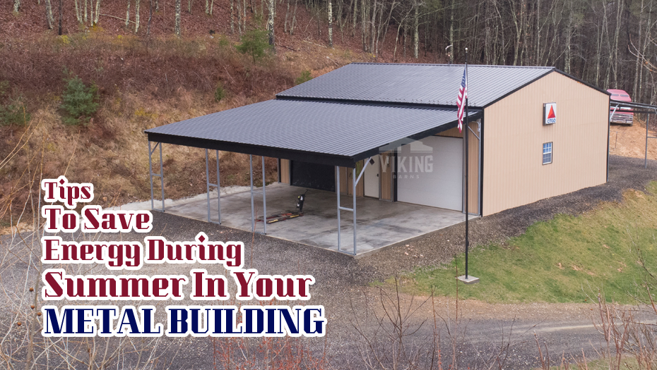 Tips To Save Energy During Summer In Your Metal Building