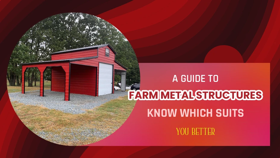 A Guide To Farm Metal Structures - Know Which Suits You Better