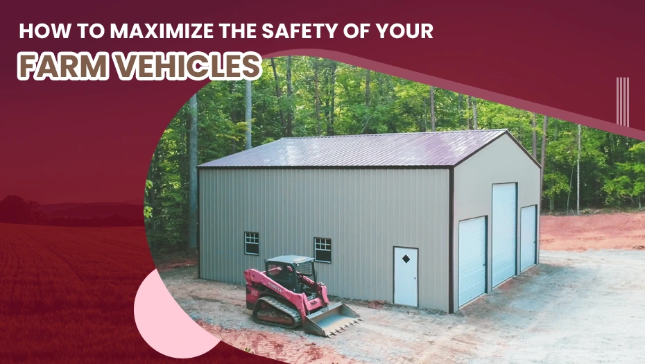 How To Maximize The Safety of Your Farm Vehicles