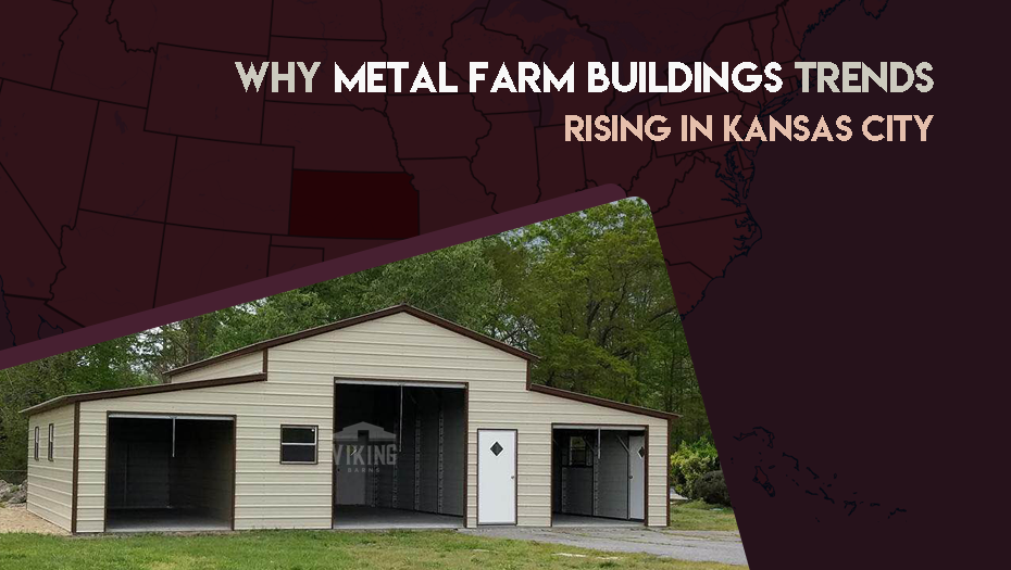 Why Metal Farm Buildings Trends Rising In Kansas City