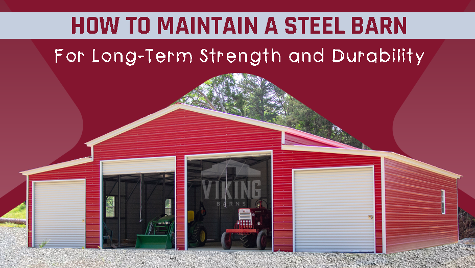 How To Maintain A Steel Barn For Long-Term Strength And Durability
