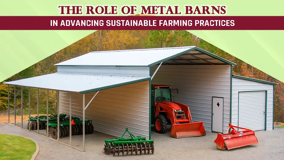 The Role Of Metal Barns In Advancing Sustainable Farming Practices