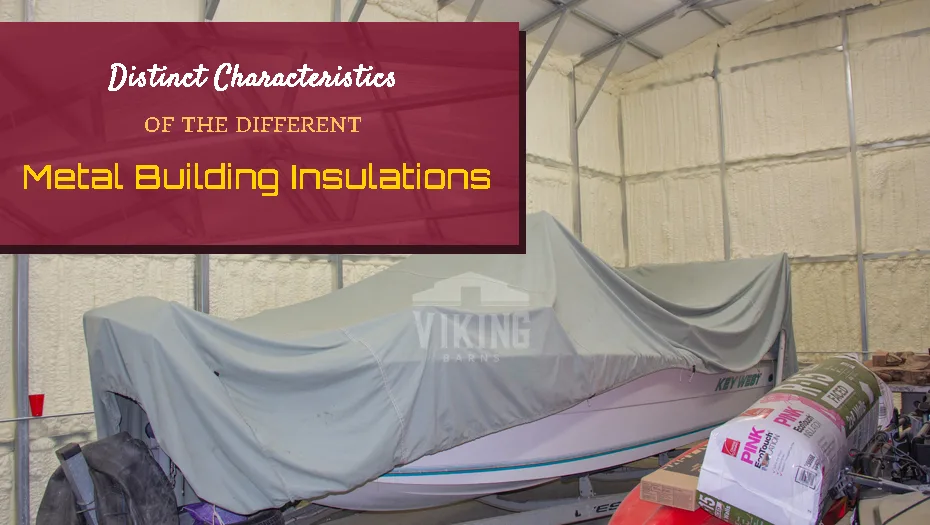 Distinct Characteristics Of The Different Metal Building Insulations