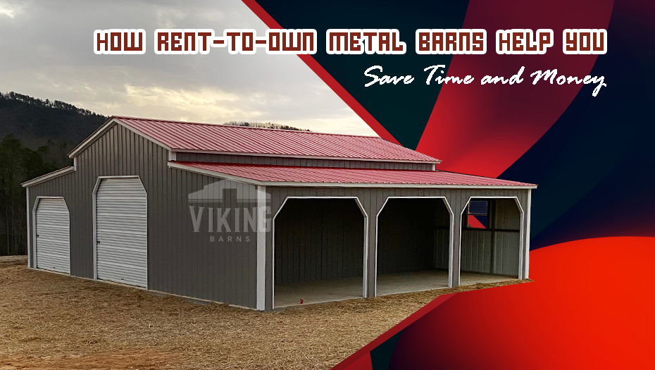 How Rent-to-Own Metal Barns Help You Save Time and Money