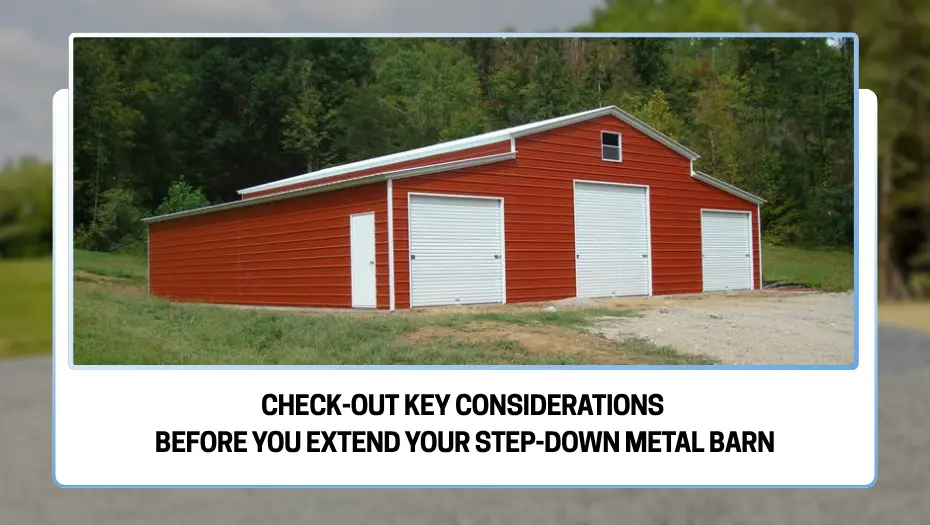 Check-out Key Considerations Before You Extend Your Step-Down Metal Barn