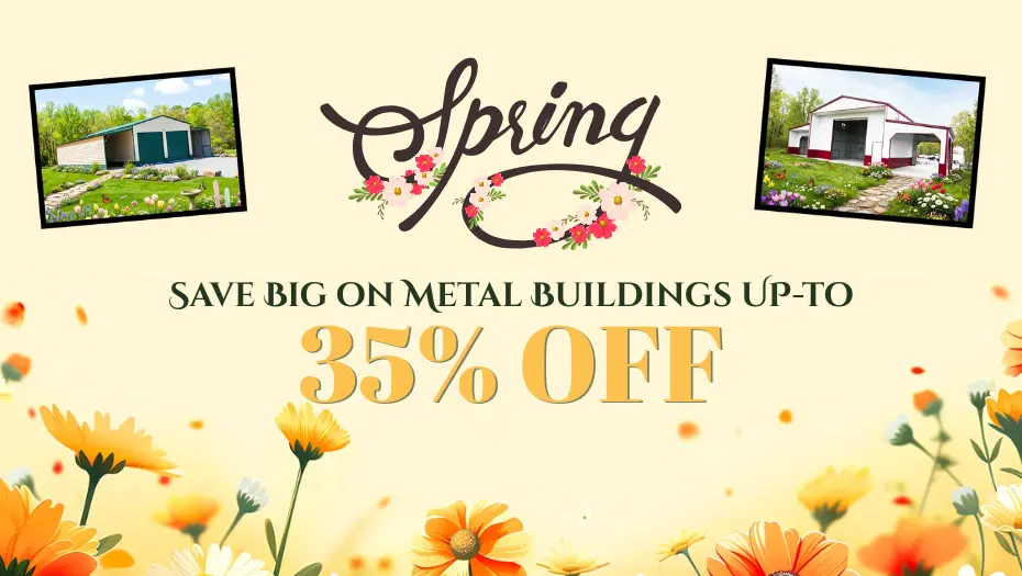 Save Big on Metal Buildings This Spring (Up to 35% OFF Deals)